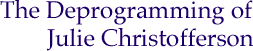 The Deprogramming of Julie Christofferson